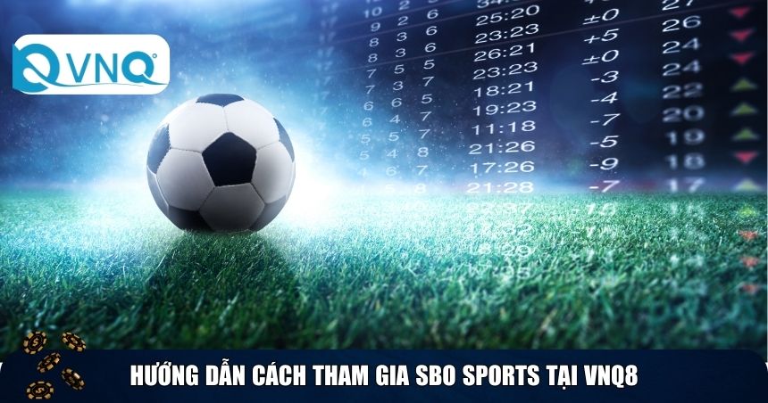 Hướng dẫn cách tham gia SBO Sports tại VNQ8