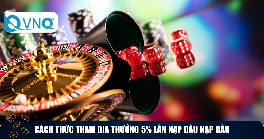 Cách thức tham gia thưởng 5% lần nạp đầu