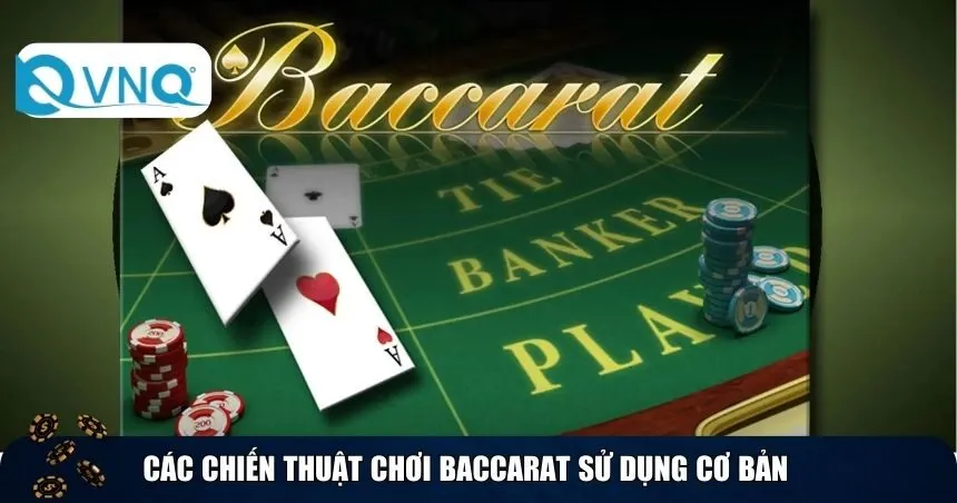 Các chiến thuật chơi Baccarat sử dụng cơ bản