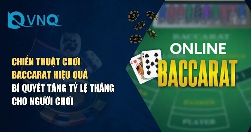 Chiến Thuật Chơi Baccarat – Bí Kíp Hiệu Quả Từ Cao Thủ VNQ8