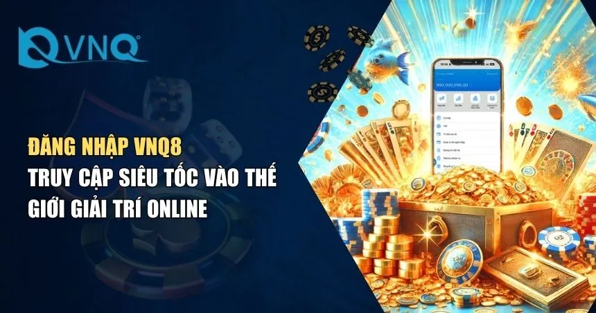 Hướng Dẫn Đăng Nhập VNQ8 An Toàn, Nhanh Chóng Cho Người Mới