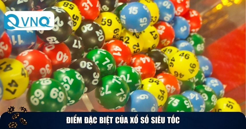Điểm đặc biệt của xổ số siêu tốc
