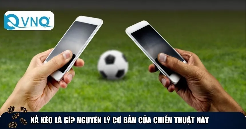 Xả kèo là gì? Nguyên lý cơ bản của chiến thuật này