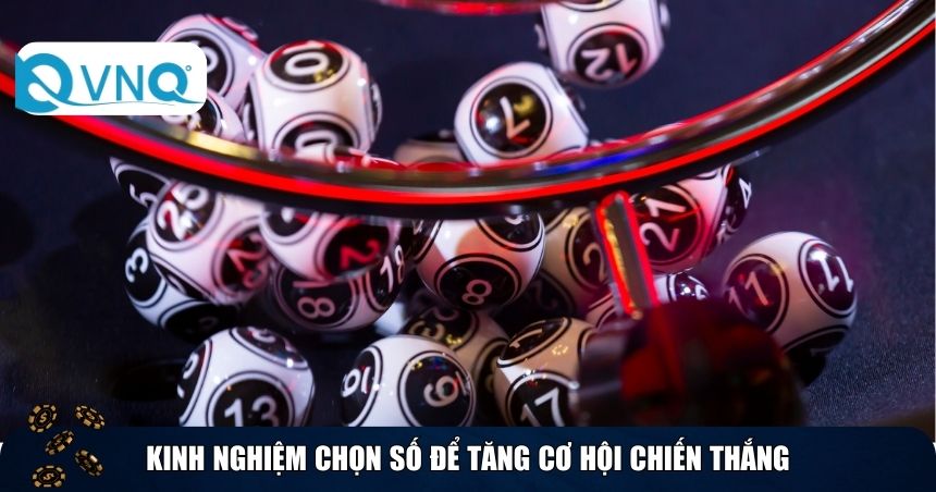 Kinh nghiệm chọn số để tăng cơ hội chiến thắng