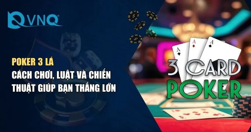 Poker 3 Lá – Tất Tần Tật Về Cách Chơi Và Chiến Thắng