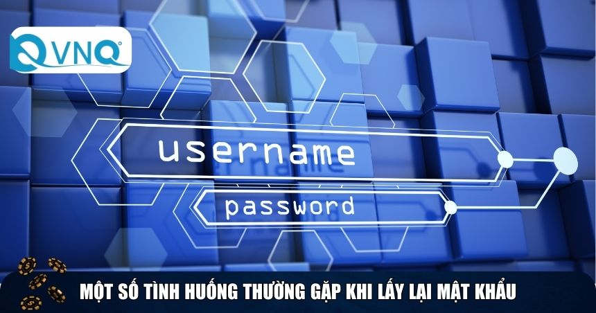 Một số tình huống thường gặp khi lấy lại mật khẩu