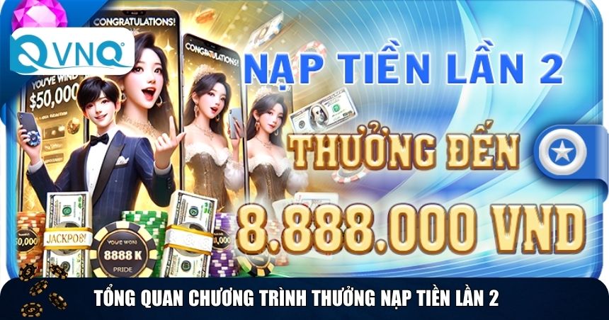 Tổng quan chương trình thưởng nạp tiền lần 2