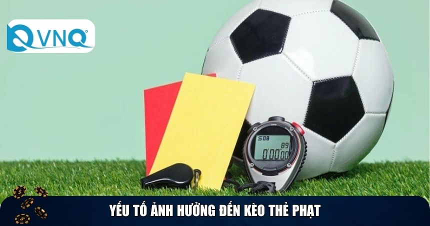 Yếu tố có sự ảnh hưởng đến kèo thẻ phạt