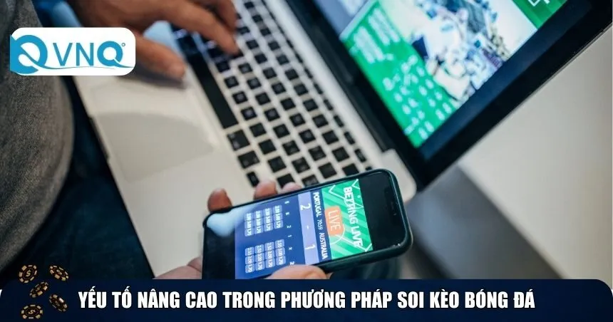 Yếu tố nâng cao trong phương pháp soi kèo bóng đá